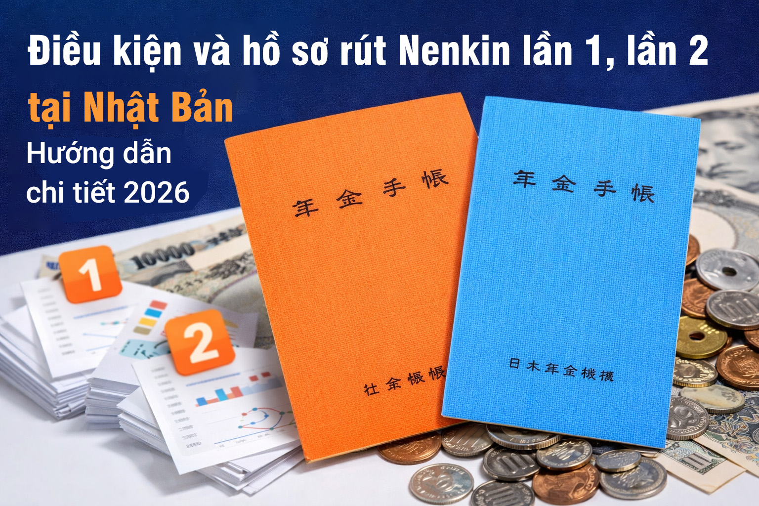 Điều kiện và hồ sơ rút Nenkin lần 1, lần 2 tại Nhật Bản: Hướng dẫn chi tiết 2026