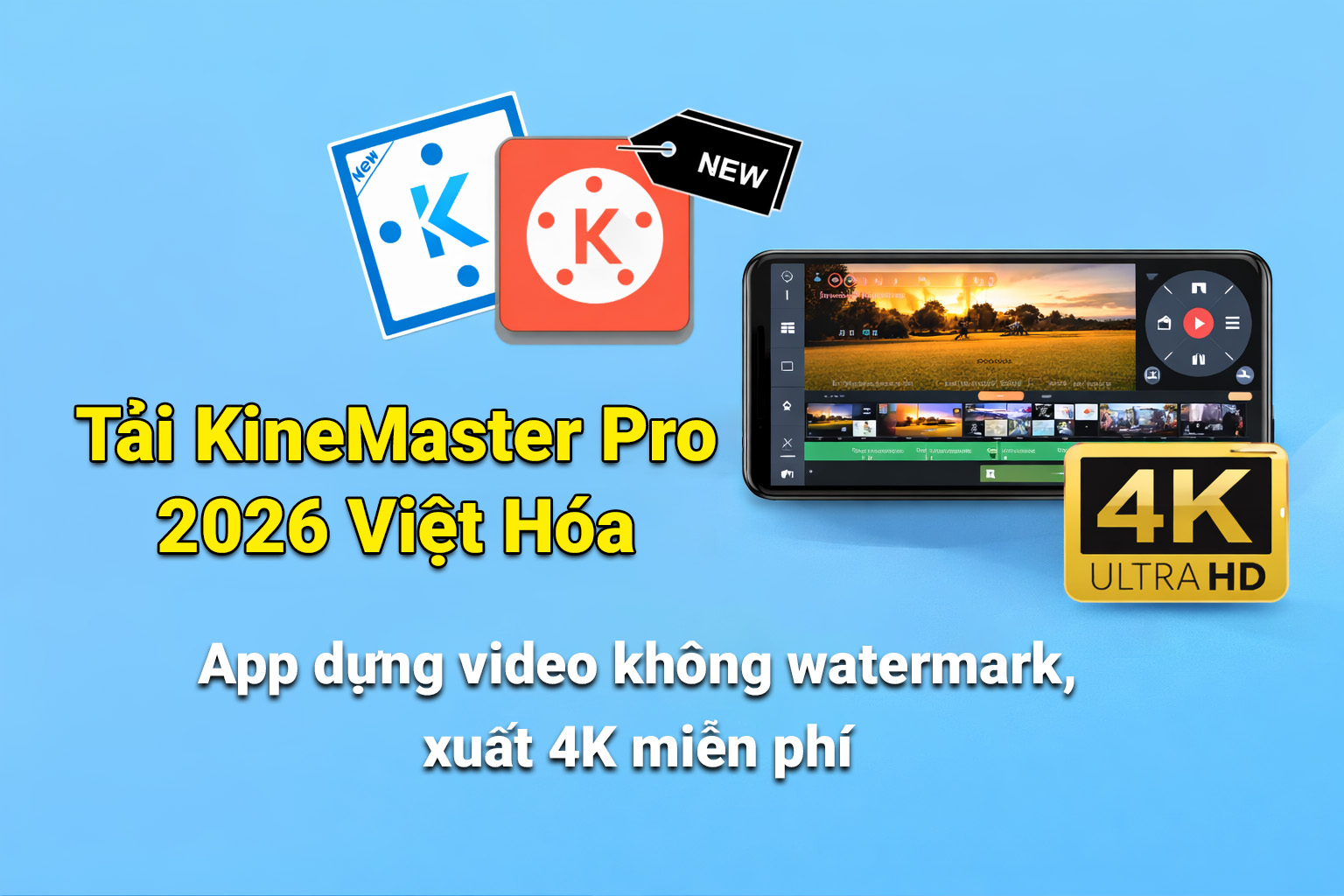 Tải KineMaster Pro 2026 Việt Hóa – App dựng video không watermark, xuất 4K miễn phí